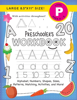 The Preschooler's Workbook: (Ages 4-5) Alphabet, Numbers, Shapes, Sizes, Patterns, Matching, Activities, and More! (Large 8.5"x11" Size) - Dick, Lauren