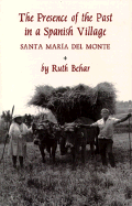 The Presence of the Past in a Spanish Village: (Published in Cloth as Santa Maria del Monte) - Behar, Ruth