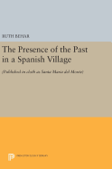 The Presence of the Past in a Spanish Village: (Published in Cloth as Santa Maria Del Monte)