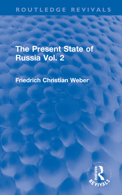 The Present State of Russia Vol. 2 - Weber, Friedrich Christian