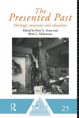 The Presented Past: Heritage, Museums and Education - Molyneaux, B. L., and Stone, P. G.