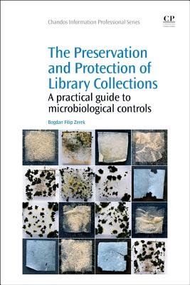 The Preservation and Protection of Library Collections: A Practical Guide to Microbiological Controls - Zerek, Bogdan