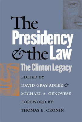 The Presidency and the Law: The Clinton Legacy - Adler, David Gray (Editor), and Genovese, Michael a (Editor)