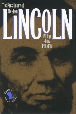 The Presidency of Abraham Lincoln - Paludan, Phillip Shaw