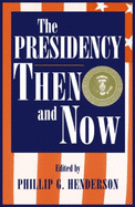 The Presidency Then and Now - Henderson, Phillip G (Editor), and Henderson, Phillip G (Contributions by), and McDonald, Forrest (Contributions by)