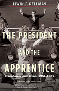 The President and the Apprentice: Eisenhower and Nixon, 1952-1961