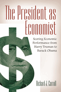 The President as Economist: Scoring Economic Performance from Harry Truman to Barack Obama