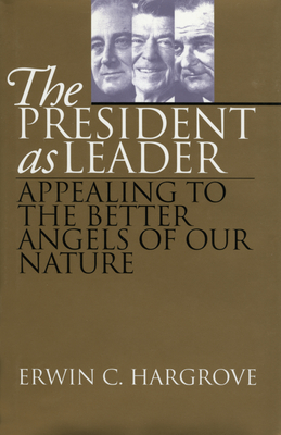 The President as Leader: Appealing to the Better Angels of Our Nature - Hargrove, Erwin C