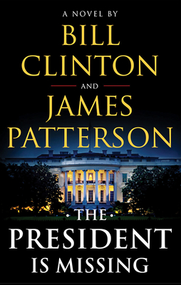 The President Is Missing - Patterson, James, and Clinton, Bill, President