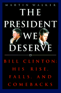The President We Deserve: Bill Clinton: His Rise, Falls, and Comebacks