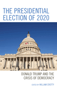 The Presidential Election of 2020: Donald Trump and the Crisis of Democracy