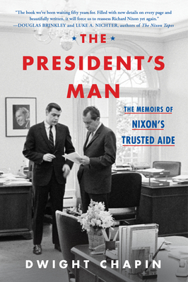 The President's Man: The Memoirs of Nixon's Trusted Aide - Chapin, Dwight