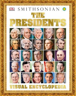 The Presidents Visual Encyclopedia - DK, and Smithsonian Institution (Contributions by)