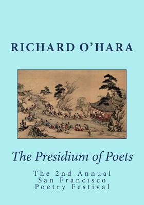 The Presidium of Poets: The 2nd Annual San Francisco Poetry Festival - O'Hara, Richard E