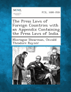 The Press Laws of Foreign Countries with an Appendix Containing the Press Laws of India.