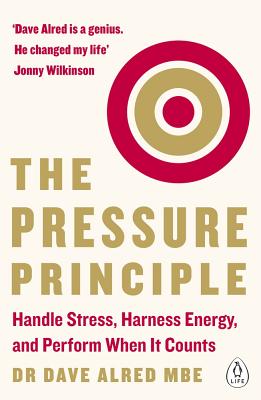 The Pressure Principle: Handle Stress, Harness Energy, and Perform When It Counts - Alred, Dave, Dr.