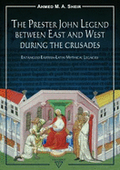 The Prester John Legend Between East and West During the Crusades: Entangled Eastern-Latin Mythical Legacies