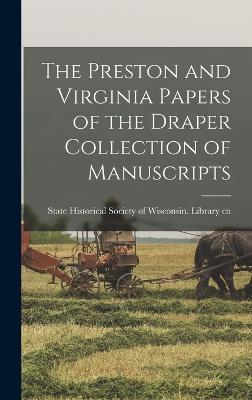 The Preston and Virginia Papers of the Draper Collection of Manuscripts - State Historical Society of Wisconsin (Creator)
