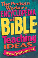 The Preteen Worker's Encyclopedia of Bible Teaching Ideas: New Testament