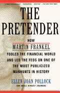The Pretender: How Martin Frankel Fooled the Financial World and Led the Feds on One of the Most Publicized Manhunts in History
