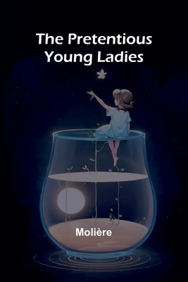 The Pretentious Young Ladies - Molire