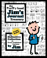 The Pretty Good Jim's Journal Treasury: The Even More Definitive Collection of Every Published Cartoon by Jim