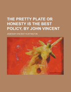 The Pretty Plate or Honesty Is the Best Policy, by John Vincent