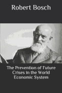 The Prevention of Future Crises in the World Economic System