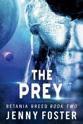 The Prey: A SciFi Alien Romance - Foster, Jenny