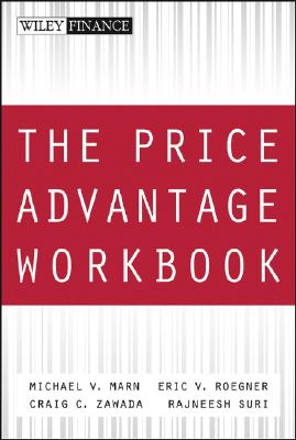 The Price Advantage Workbook: Step-By-Step Questions and Exercises to Help You Master the Price Advantage - Marn, Michael V, and Roegner, Eric V, and Zawada, Craig C