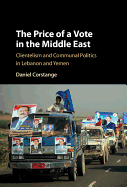 The Price of a Vote in the Middle East: Clientelism and Communal Politics in Lebanon and Yemen