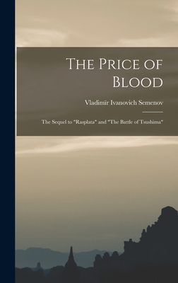 The Price of Blood: The Sequel to "Rasplata" and "The Battle of Tsushima" - Semenov, Vladimr Ivanovich