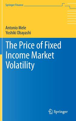 The Price of Fixed Income Market Volatility - Mele, Antonio, and Obayashi, Yoshiki