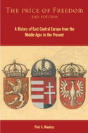 The Price of Freedom: A History of East Central Europe from the Middle Ages to the Present