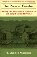 The Price of Freedom: Slavery and Freedom in Baltimore and Early National Maryland - Whitman, T Stephen, Professor