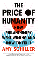 The Price of Humanity: How Philanthropy Went Wrong--And How to Fix It