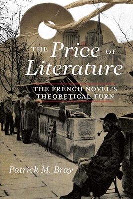 The Price of Literature: The French Novel's Theoretical Turn - Bray, Patrick M