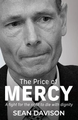 The Price of Mercy: A Fight for the Right to Die With Dignity - Davison, Sean