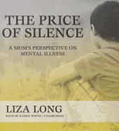 The Price of Silence: A Mom's Perspective on Mental Illness - Long, Liza, and White, Karen (Read by)