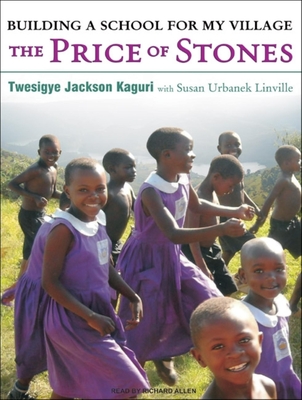 The Price of Stones: Building a School for My Village - Kaguri, Twesigye Jackson, and Linville, Susan Urbanek, and Allen, Richard, PhD (Narrator)