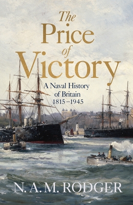 The Price of Victory: A Naval History of Britain: 1815 - 1945 - Rodger, N A M