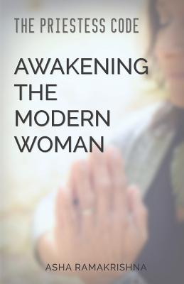 The Priestess Code: Awakening the Modern Woman: - Ramakrishna, Asha