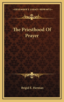 The Priesthood of Prayer - Herman, Brigid E
