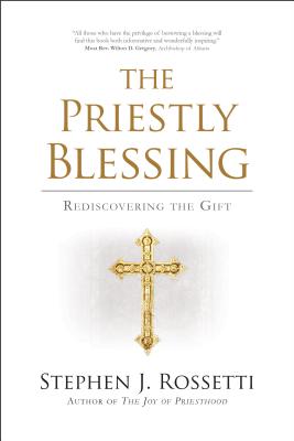 The Priestly Blessing: Rediscovering the Gift - Rossetti, Stephen J