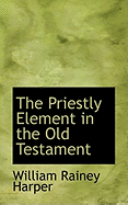 The Priestly Element in the Old Testament