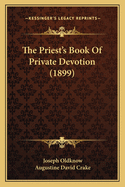 The Priest's Book Of Private Devotion (1899)