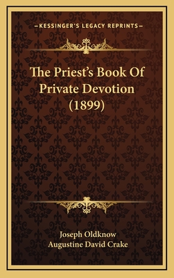 The Priest's Book of Private Devotion (1899) - Oldknow, Joseph (Editor), and Crake, Augustine David (Editor)