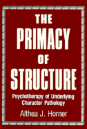 The Primacy of Structure: Psychotherapy of Underlying Character Pathology