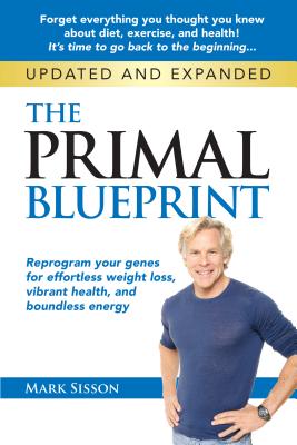 The Primal Blueprint: Reprogram Your Genes for Effortless Weight Loss, Vibrant Health, and Boundless Energy - Sisson, Mark