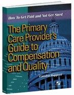 The Primary Care Provider's Guide to Compensation and Quality: How to Get Paid and Not Get Sued